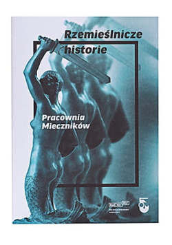 Rzemieślnicze historie Pracownia Mieczników