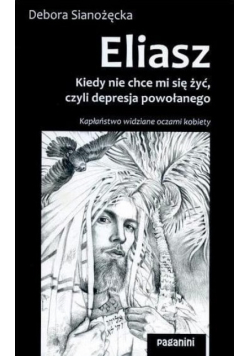 Eliasz Kiedy nie chce mi się żyć czyli depresja powołanego