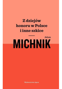 Z dziejów honoru w Polsce i inne szkice