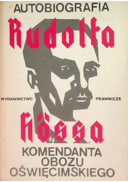 Autobiografia Rudolfa Hossa komendanta obozu oświęcimskiego