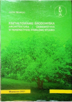 Kształtowanie środowiska Architektura i urbanistyka w perspektyweie przełomu stuleci