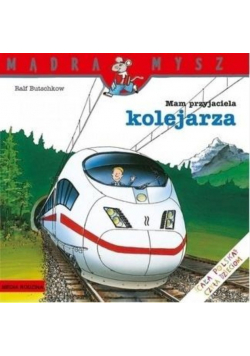 Mądra Mysz  Mam przyjaciela kolejarza