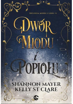 Trylogia miodu i lodu Tom 1 Dwór miodu i popiołu