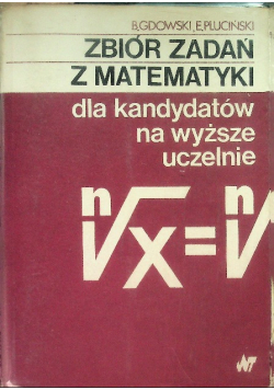Zbiór zadań z matematyki dla kandydatów na wyższe uczelnie