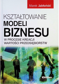 Kształtowanie modeli biznesu w procesi kreacji wartości przedsiębiorstw