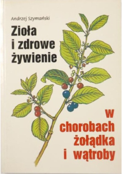 Zioła i zdrowe żywienie w chorobach żołądka i wątroby