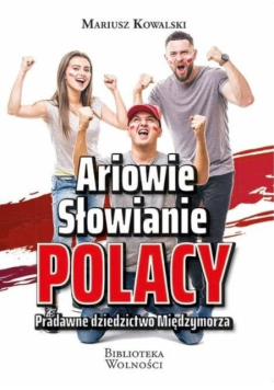 Ariowie, Słowianie, Polacy Pradawne dziedzictwo