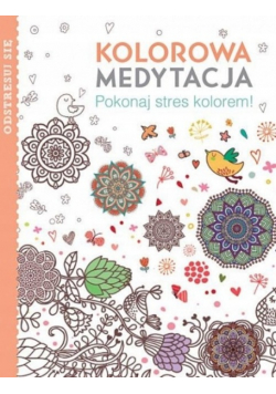 Kolorowa medytacja,  pokonaj stres kolorem