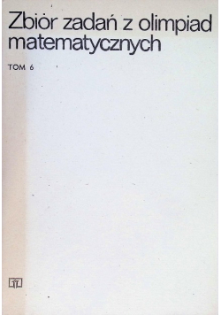 Zbiór zadań z olimpiad matematycznych Tom 6