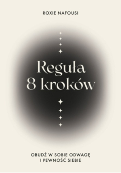 Reguła 8 kroków obudź w sobie odwagę i pewność siebie