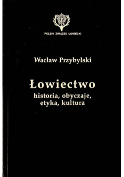 Łowiectwo historia obyczaje etyka kultura