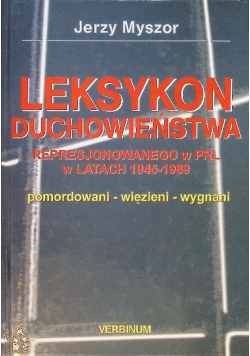 Leksykon Duchowieństwa represjonowanego w PRL w latach 1945 1989 Tom I