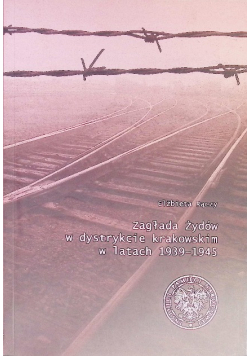 Zagłada Żydów w dystrykcie krakowskim w latach 1939 - 1945