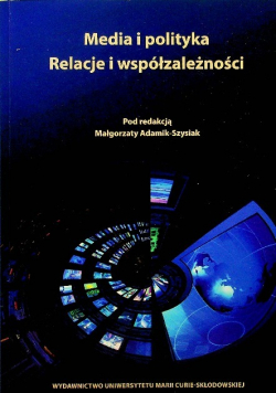 Media i polityka Relacje i współzależności