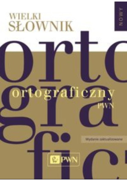 Wielki słownik ortograficzny PWN z zasadami pisowni i interpunkcji