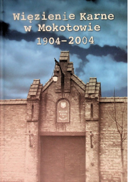 Więzienie Karne w Mokotowie 1904 - 2004