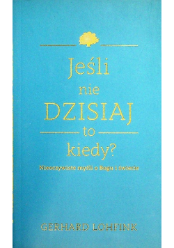 Jeśli nie dzisiaj To kiedy