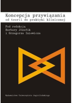Koncepcja przywiązania od teorii do praktyki klinicznej
