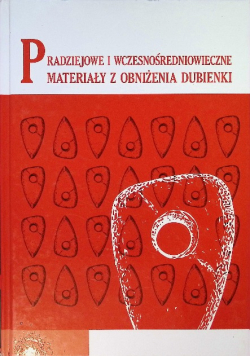 Pradziejowe i wczesnośredniowieczne materiały z obniżenia Dubienki Tom 16