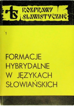 Formacje hybrydalne w językach słowiańskich Tom 1