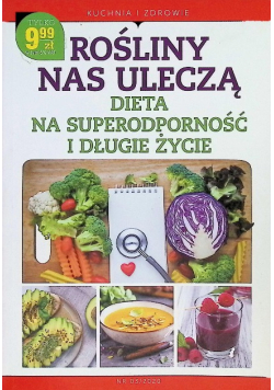 Rośliny nas uleczą dieta na superodporność i długie życie
