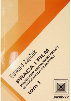 Praca i film Tom 1 Problemy ekonomiki pracy w produkcji