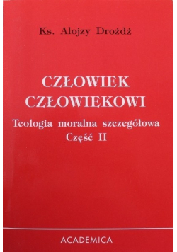 Człowiek człowiekowi Teologia moralna szczegółowa Część II