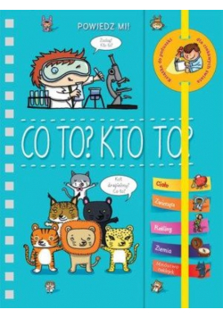 Powiedz mi! Co to? Kto to?