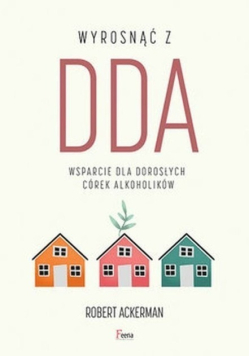 Wyrosnąć z DDA. Wsparcie dla dorosłych córek alkoholików
