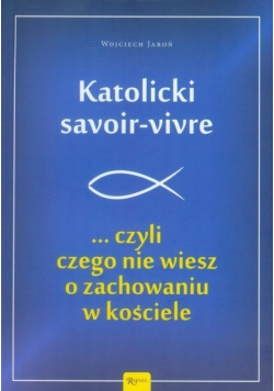 Katolicki savoir - vivre czyli czego nie wiesz o zachowaniu w kościele