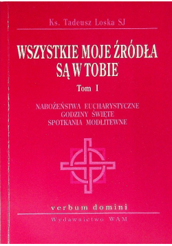 Wszystkie moje źródła są w tobie Tom I nabożeństwa eucharystyczne godziny święte spotkania modlitewne