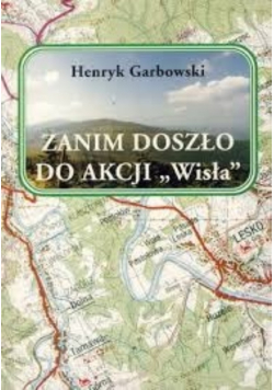 Zanim doszło do akcji Wisła