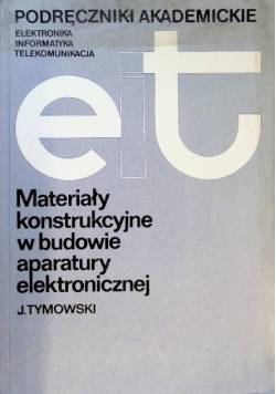 Podręczniki akademickie Materiały konstrukcyjne w budowie aparatury elektronicznej