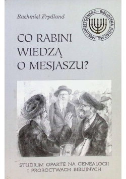 Co rabini wiedzą o Mesjaszu?