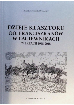 Dzieje klasztoru oo. franciszkanów w Łagiewnikach