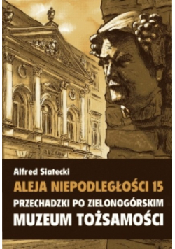 Aleja Niepodległości 15 Przechadzki po zielonogórskim muzeum tożsamości