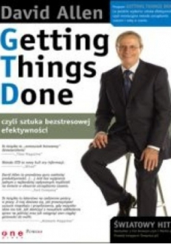 Getting Things Done czyli sztuka bezstresowej efektywności