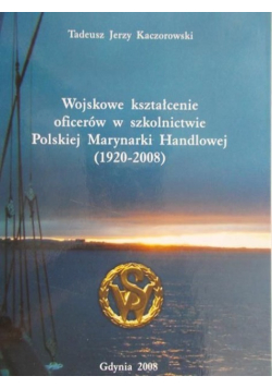 Wojskowe kształcenie oficerów w szkolnictwie Polskiej Marynarki Handlowej ( 1920 - 2008 )