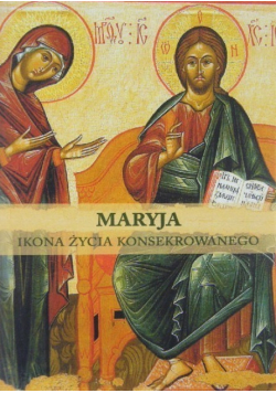 Maryja Ikona Życia Konsekrowanego
