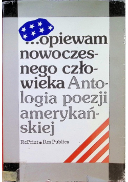 Opiewam nowoczesnego człowieka Antologia poezji amerykańskiej