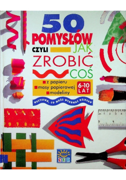 50 pomysłów czyli jak zrobić coś z papieru masy papierowej modeliny