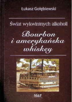 Świat wykwintnych alkoholi Bourbon i amerykańska whiskey