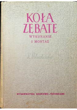 Koła zębate Wykonanie i montaż Tom II