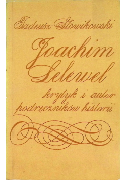 Joachim Lelewel Krytyk i autor podręczników historii