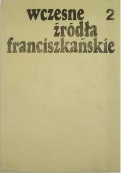 Wczesne źródła franciszkańskie Tom 2