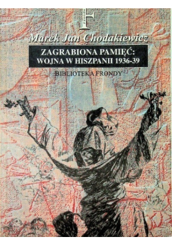 Zagrabiona pamięć Wojna w Hiszpanii 1936 39