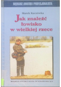 Jak znaleźć łowisko w wielkiej rzece