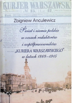 Świat i ziemie polskie w oczach redaktorów i współpracowników Kuriera Warszawskiego w latach 1868-1915