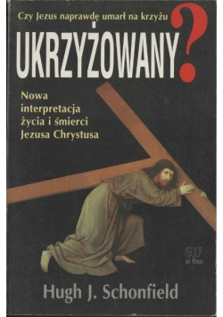 Czy Jezus naprawdę umarł na krzyżu Ukrzyżowany