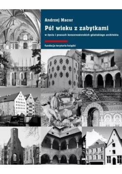 Pół wieku z zabytkami w życiu i pracach konserwatorskich gdańskiego architekta